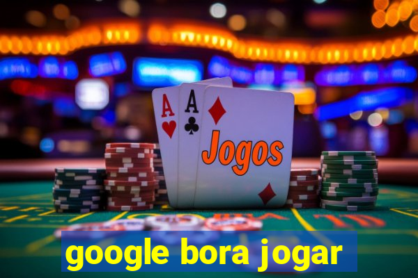 google bora jogar